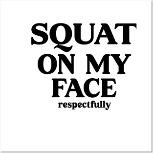 squat on my face respectfully Posters and Art